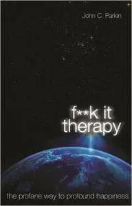 F**K It Therapy: The Profane Way to Profound Happiness (Repost)