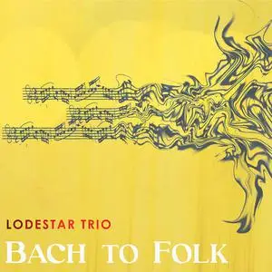 Lodestar Trio - Bach to Folk (2022) [Official Digital Download 24/96]