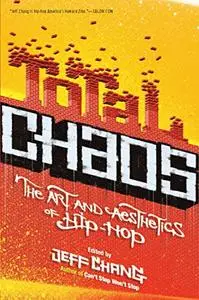 Total Chaos: The Art and Aesthetics of Hip-Hop