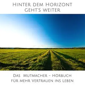 «Hinter dem Horizont geht's weiter: 10 wahre Geschichten aus dem echten Leben» by Patrick Lynen,Olivia Sievers,Louisa Ha