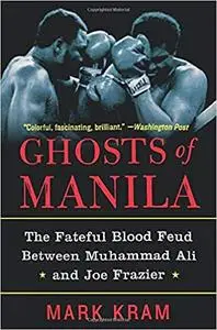 Ghosts of Manila: The Fateful Blood Feud Between Muhammad Ali and Joe Frazier