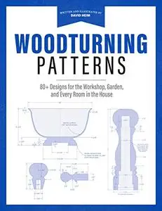 Woodturning Patterns: 80+ Designs for the Workshop, Garden, and Every Room in the House