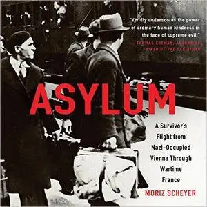 Asylum: A Survivor's Flight from Nazi-Occupied Vienna Through Wartime France [Audiobook]