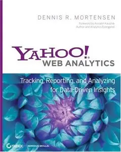 Yahoo! Web Analytics: Tracking, Reporting, and Analyzing for Data-Driven Insights (Repost)