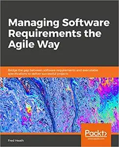 Managing Software Requirements the Agile Way