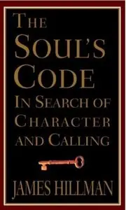 The Soul's Code: In Search of Character and Calling