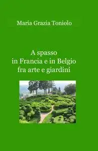 A spasso in Francia e in Belgio fra arte e giardini