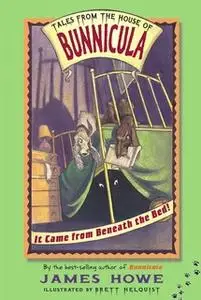 «It Came from Beneath the Bed!» by James Howe