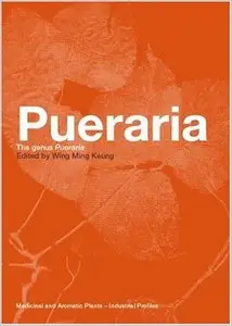 Pueraria: The Genus Pueraria (Medicinal and Aromatic Plants - Industrial Profiles) by Wing Ming Keung