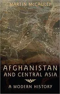 Afghanistan and Central Asia: A Modern History (Repost)