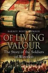 «Of Living Valour» by Barney White-Spunner