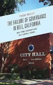 The Failure of Governance in Bell, California: Big-Time Corruption in a Small Town