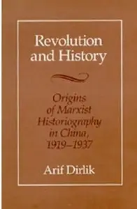 Revolution and History: Origins of Marxist Historiography in China, 1919-1937