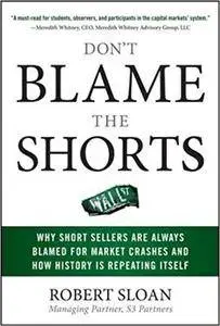 Don't Blame the Shorts: Why Short Sellers Are Always Blamed for Market Crashes and How History Is Repeating Itself (Repost)