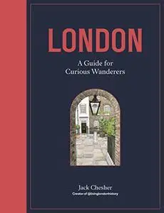 London: A Guide for Curious Wanderers: THE SUNDAY TIMES BESTSELLER
