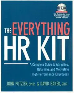 The Everything HR Kit: A Complete Guide to Attracting, Retaining, and Motivating High-Performance Employees