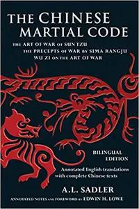 The Chinese Martial Code: The Art of War of Sun Tzu, The Precepts of War By Sima Ranju, and Wu Zi on the Art of War