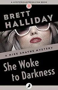 «She Woke to Darkness» by Brett Halliday