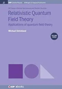 Relativistic Quantum Field Theory, Volume 3: Applications of quantum field theory