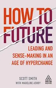 How to Future: Leading and Sense-making in an Age of Hyperchange