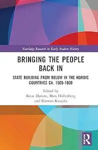 Bringing the People Back In: State Building from Below in the Nordic Countries ca. 1500-1800