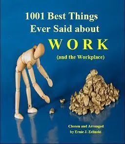 1001 Best Things Ever Said about Work (and the Workplace)  