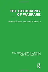 The Geography of Warfare (Routledge Library Editions: Political Geography)
