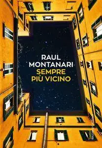 Raul Montanari - Sempre più vicino (Repost)