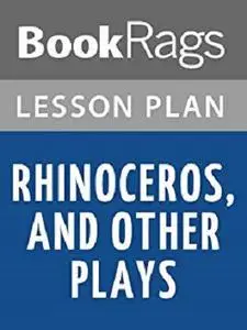 Lesson Plans Rhinoceros, and Other Plays