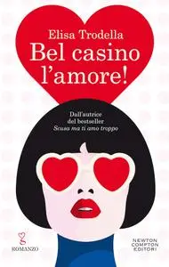 Elisa Trodella - Bel casino l'amore!