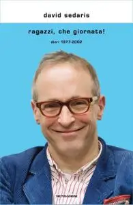 David Sedaris - Ragazzi, che giornata! Diari 1977-2002