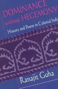 Dominance without Hegemony: History and Power in Colonial India (repost)
