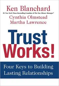 Trust Works!: Four Keys to Building Lasting Relationships (repost)