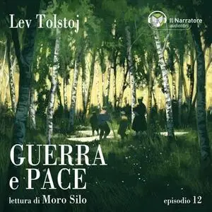 «Guerra e Pace - Epilogo - Parti I e II - Episodio 12» by Lev Tolstoj