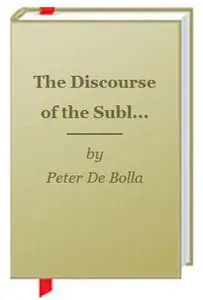 The Discourse of the Sublime: Readings in History, Aesthetics and the Subject