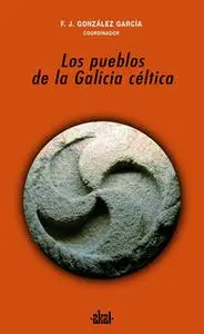 «Los pueblos de la Galicia céltica» by Francisco Javier González García (coord.)