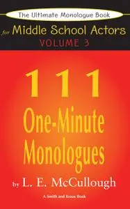 «The Ultimate Monologue Book for Middle School Actors Volume III» by LE McCullough