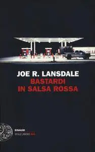 Joe R. Lansdale - Bastardi in salsa rossa