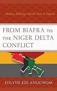 From Biafra to the Niger Delta Conflict: Memory, Ethnicity, and the State in Nigeria