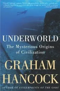 Underworld: The Mysterious Origins of Civilization (Repost)