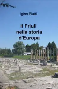 Il Friuli nella storia d’Europa.