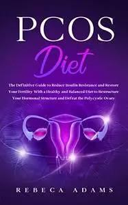 PCOS Diet: The definitive guide to reduce insulin resistance and restore your fertility with a healthy and balanced diet