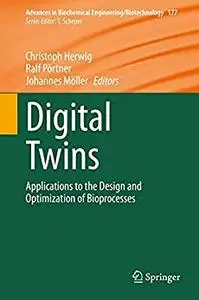 Digital Twins: Applications to the Design and Optimization of Bioprocesses