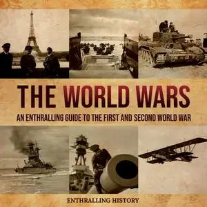 The World Wars: An Enthralling Guide to the First and Second World War [Audiobook]