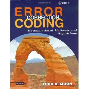 Error Correction Coding: Mathematical Methods and Algorithms by Todd K. Moon [Repost]