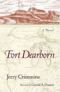 Fort Dearborn: A Novel by Gerald A. Danzer
