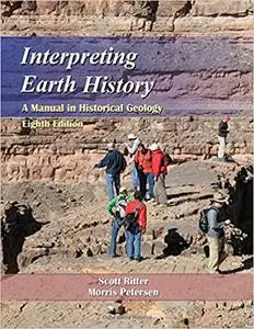 Interpreting Earth History: A Manual in Historical Geology, Eighth Edition (Repost)