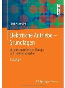 Elektrische Antriebe - Grundlagen: Mit durchgerechneten Übungs- und Prüfungsaufgaben (Auflage: 5) [Repost]