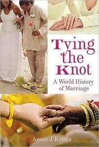 Tying the Knot: A World History of Marriage