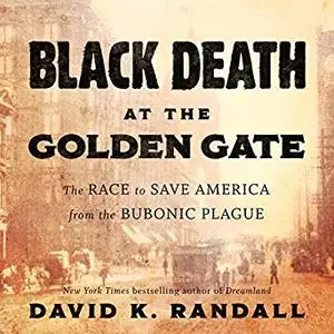 Black Death at the Golden Gate: The Race to Save America from the Bubonic Plague [Audiobook]